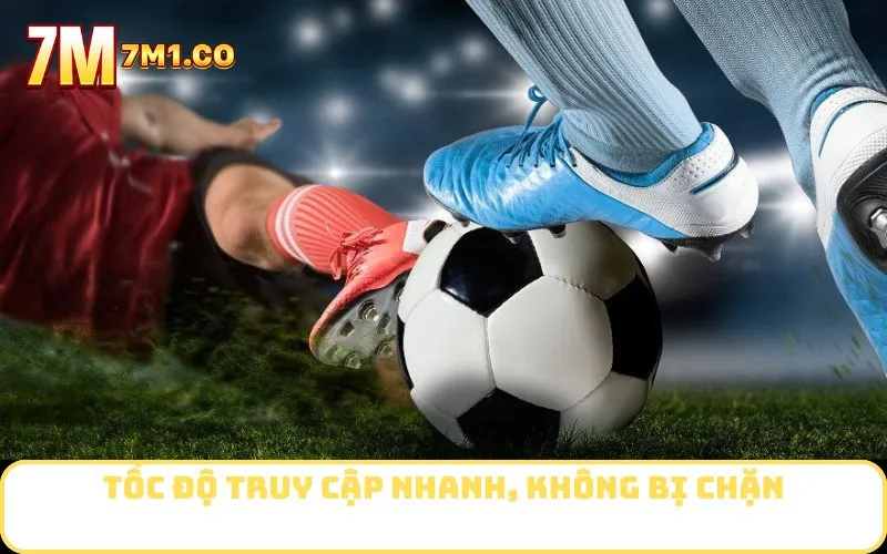 Tốc độ truy cập nhanh, không bị chặn