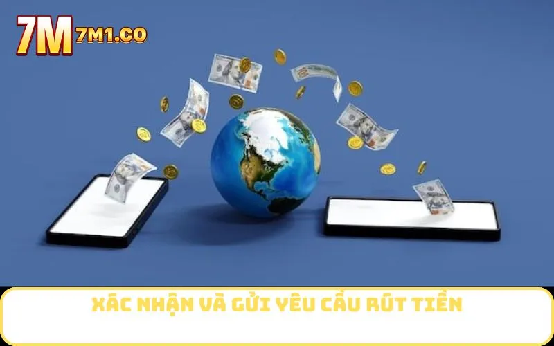 Xác nhận và gửi yêu cầu rút tiền