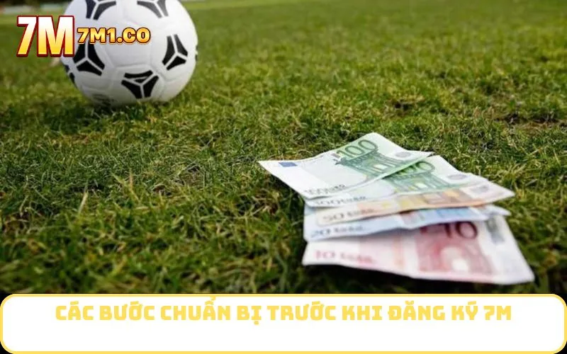 Các bước chuẩn bị trước khi đăng ký 7M