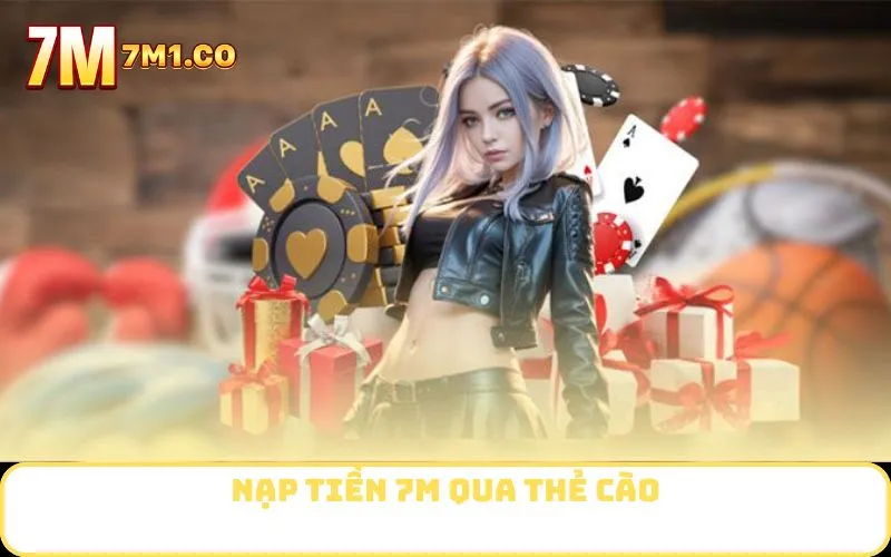 Nạp Tiền 7M qua thẻ cào