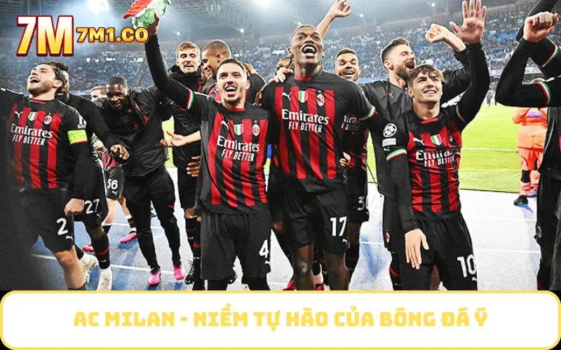AC Milan - Niềm tự hào của bóng đá Ý