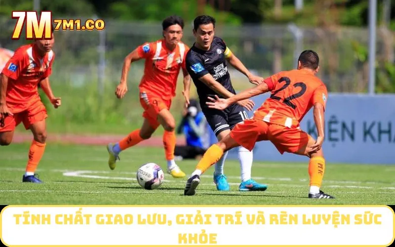 Tính chất giao lưu, giải trí và rèn luyện sức khỏe