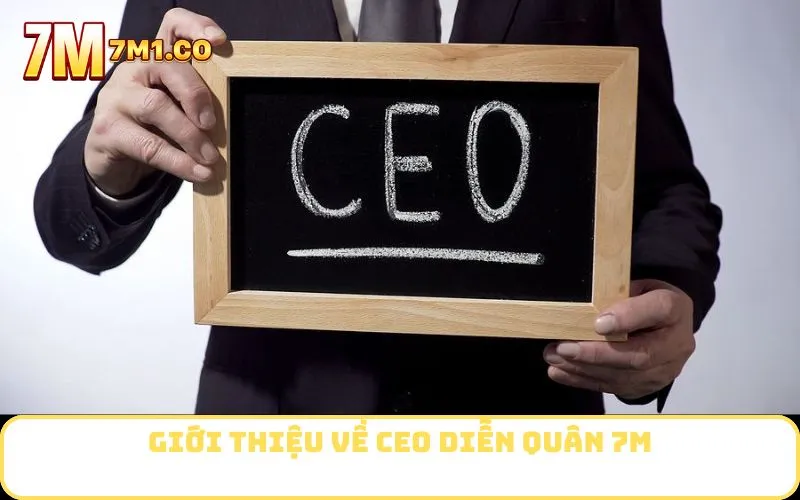 Giới thiệu về CEO Diễn Quân 7M