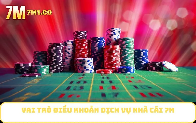 Vai trò điều khoản dịch vụ nhà cái 7M