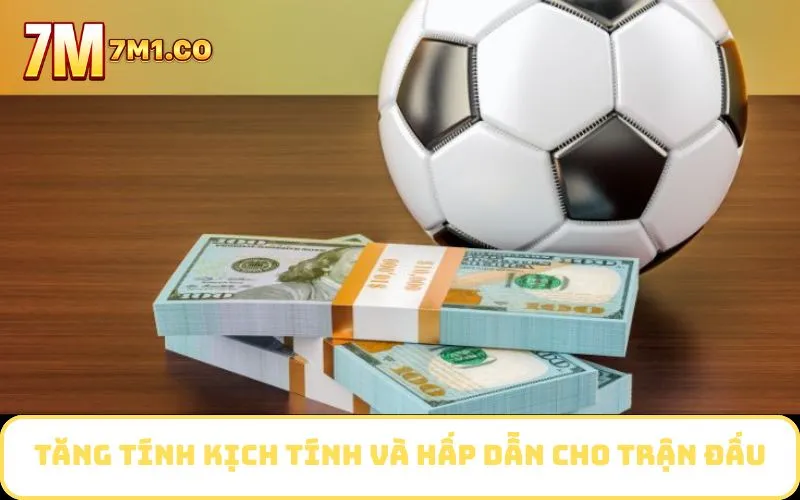 Tăng tính kịch tính và hấp dẫn cho trận đấu