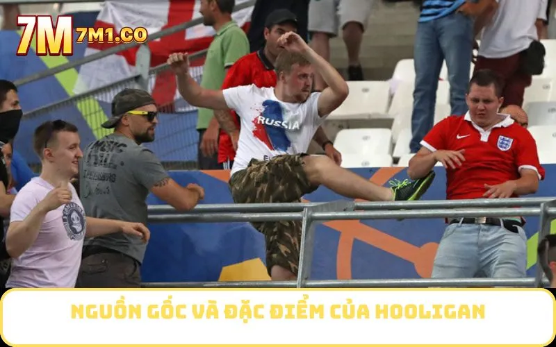 Nguồn gốc và đặc điểm của Hooligan