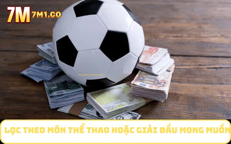 Lọc theo môn thể thao hoặc giải đấu mong muốn