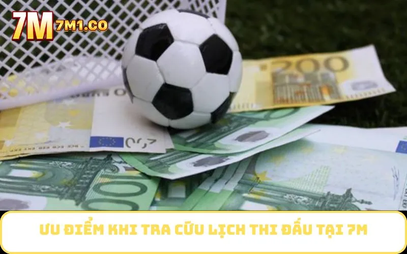 Ưu điểm khi tra cứu lịch thi đấu tại 7M