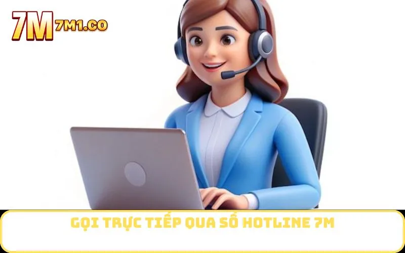Gọi trực tiếp qua số Hotline 7M