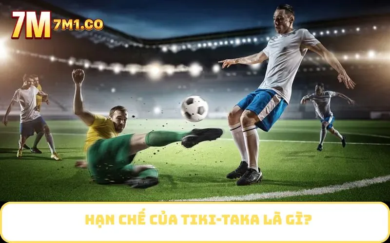 Hạn chế của Tiki-Taka là gì?