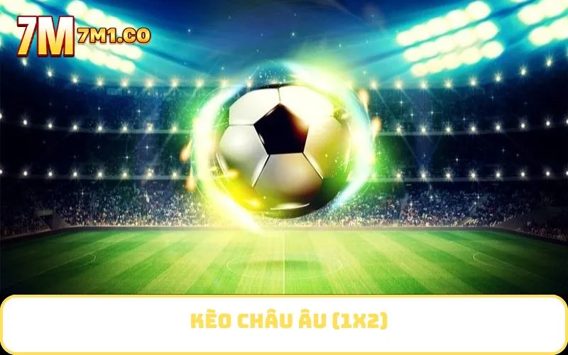 Kèo Châu Âu (1X2)